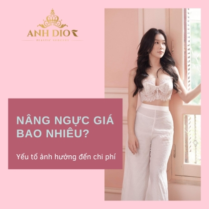 Nâng ngực giá bao nhiêu? - Chi phí và bảng giá phẫu thuật nâng ngực 2022 